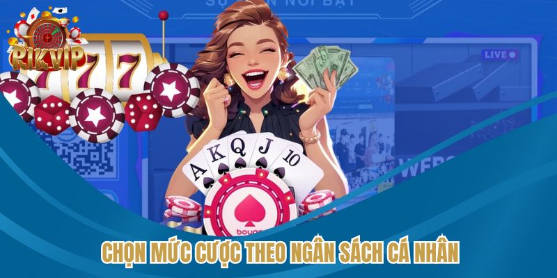 Chọn mức cược đa dạng, điều chỉnh theo ngân sách cá nhân