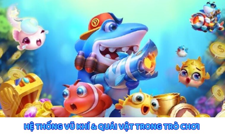 Hệ thống vũ khí và quái vật đầy thử thách trong trò chơi